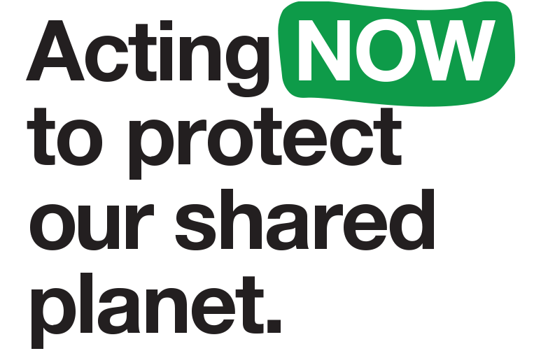 Acting NOW to protect our shared planet